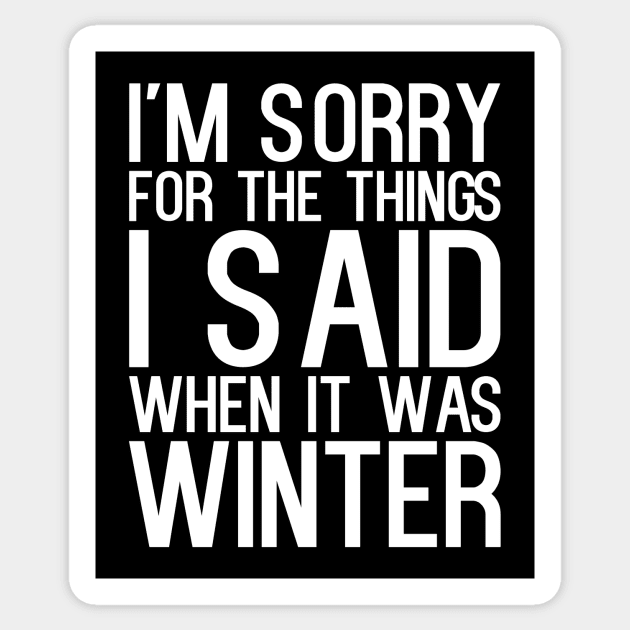 I'm Sorry For The Things I Said When It Was Winter Sticker by kapotka